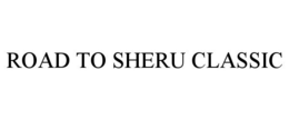 ROAD TO SHERU CLASSIC trademark