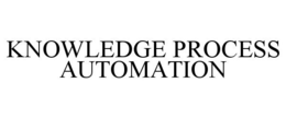 KNOWLEDGE PROCESS AUTOMATION trademark