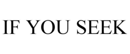 IF YOU SEEK trademark