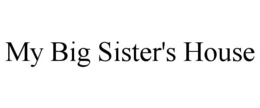 MY BIG SISTER'S HOUSE trademark