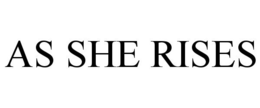 AS SHE RISES trademark