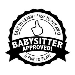 BABYSITTER APPROVED! EASY TO LEARN - EASY TO PUT AWAY & FUN TO PLAY! trademark