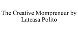 THE CREATIVE MOMPRENEUR BY LATEASA POLITO trademark
