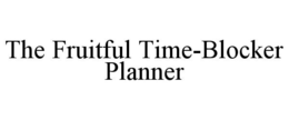 THE FRUITFUL TIME-BLOCKER PLANNER trademark