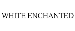 WHITE ENCHANTED trademark