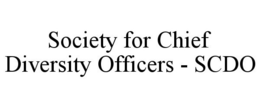 SOCIETY FOR CHIEF DIVERSITY OFFICERS - SCDO trademark
