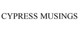 CYPRESS MUSINGS trademark