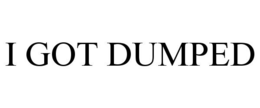 I GOT DUMPED trademark