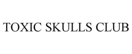 TOXIC SKULLS CLUB trademark