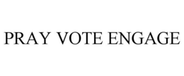 PRAY VOTE ENGAGE trademark