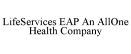 LIFESERVICES EAP AN ALLONE HEALTH COMPANY trademark