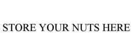 STORE YOUR NUTS HERE trademark