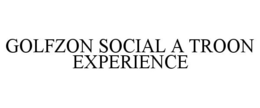 GOLFZON SOCIAL A TROON EXPERIENCE trademark