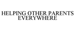 HELPING OTHER PARENTS EVERYWHERE trademark