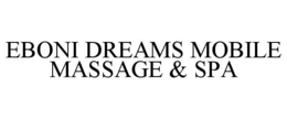 EBONI DREAMS MOBILE MASSAGE & SPA trademark