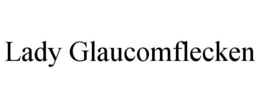LADY GLAUCOMFLECKEN trademark