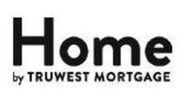 HOME BY TRUWEST MORTGAGE trademark