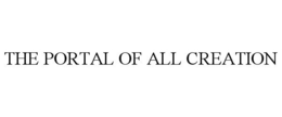 THE PORTAL OF ALL CREATION trademark