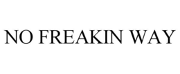 NO FREAKIN WAY trademark