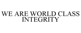 WE ARE WORLD CLASS INTEGRITY trademark
