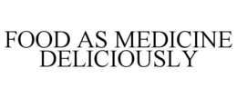 FOOD AS MEDICINE DELICIOUSLY trademark