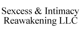 SEXCESS & INTIMACY REAWAKENING LLC trademark