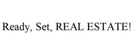 READY, SET, REAL ESTATE! trademark