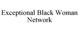 EXCEPTIONAL BLACK WOMAN NETWORK trademark
