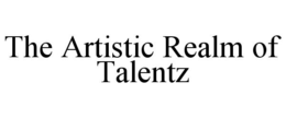 THE ARTISTIC REALM OF TALENTZ trademark