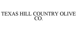 TEXAS HILL COUNTRY OLIVE CO. trademark