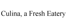 CULINA, A FRESH EATERY trademark