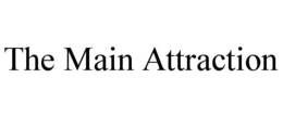 THE MAIN ATTRACTION trademark
