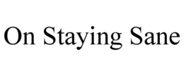 ON STAYING SANE trademark