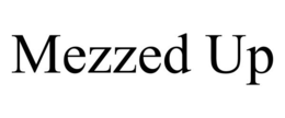 MEZZED UP trademark