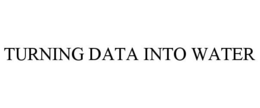 TURNING DATA INTO WATER trademark