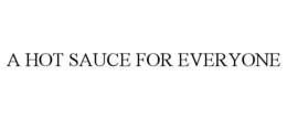 A HOT SAUCE FOR EVERYONE trademark