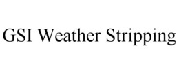 GSI WEATHER STRIPPING trademark