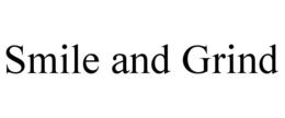 SMILE AND GRIND trademark