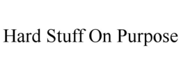 HARD STUFF ON PURPOSE trademark