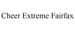 CHEER EXTREME FAIRFAX trademark