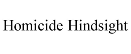 HOMICIDE HINDSIGHT trademark