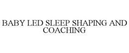 BABY LED SLEEP SHAPING AND COACHING trademark