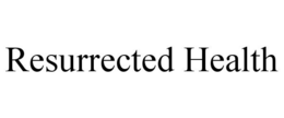 RESURRECTED HEALTH trademark