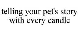 TELLING YOUR PET'S STORY WITH EVERY CANDLE trademark