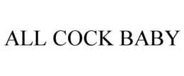 ALL COCK BABY trademark