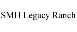 SMH LEGACY RANCH trademark
