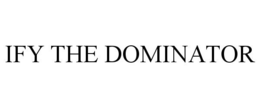IFY THE DOMINATOR trademark