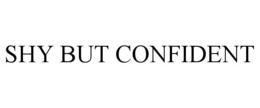 SHY BUT CONFIDENT trademark