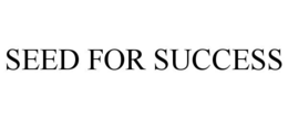 SEED FOR SUCCESS trademark