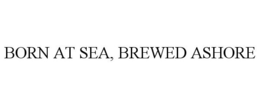 BORN AT SEA, BREWED ASHORE trademark